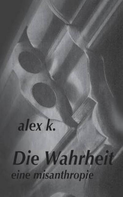 Cover for Alex K · Die Wahrheit (Paperback Book) (2015)