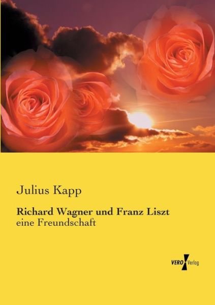 Richard Wagner und Franz Liszt - Kapp - Bücher -  - 9783737215503 - 12. November 2019