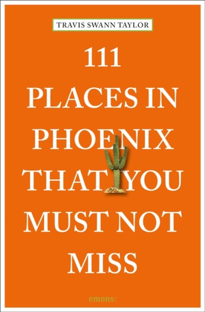 Cover for Travis Swann Taylor · 111 Places in Phoenix That You Must Not Miss - 111 Places / Shops (Paperback Bog) (2024)
