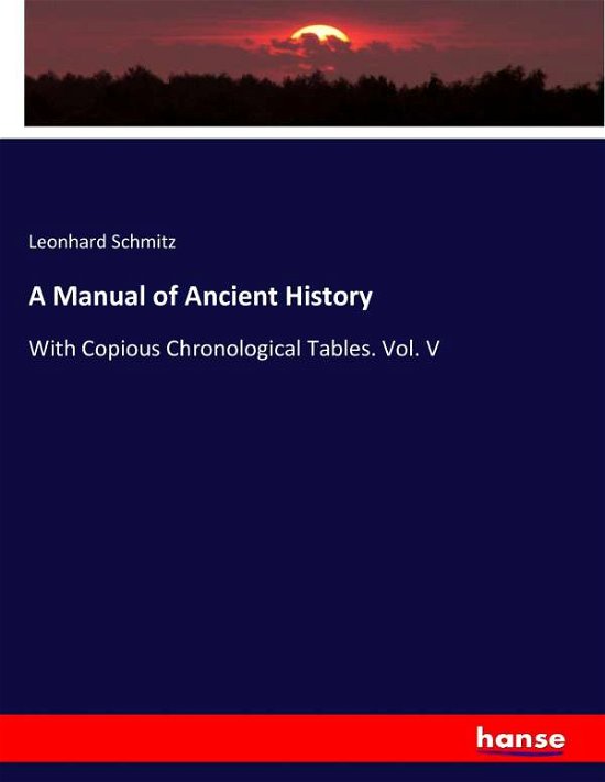A Manual of Ancient History - Schmitz - Books -  - 9783744752503 - April 20, 2017