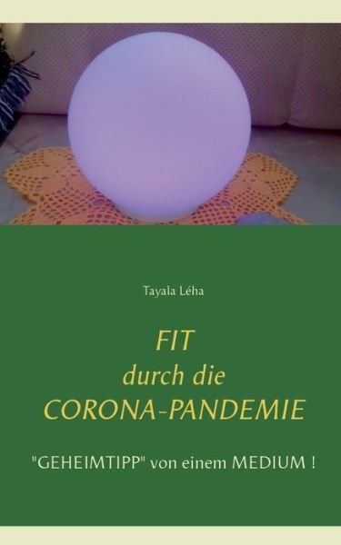 Cover for Tayala Leha · Fit durch die Corona-Pandemie: Geheimtipp von einem Medium! (Pocketbok) (2020)