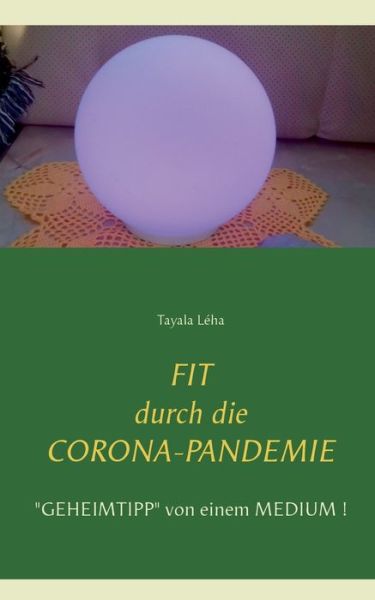 Cover for Tayala Leha · Fit durch die Corona-Pandemie: Geheimtipp von einem Medium! (Paperback Book) (2020)