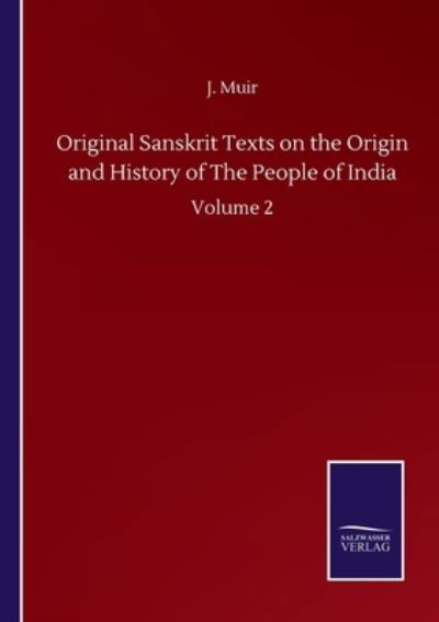 Cover for Muir J. Muir · Original Sanskrit Texts on the Origin and History of The People of India: Volume 2 (Pocketbok) (2020)