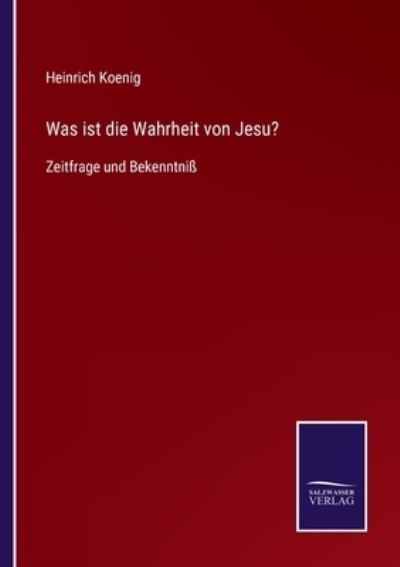 Cover for Heinrich Koenig · Was ist die Wahrheit von Jesu? (Paperback Book) (2021)