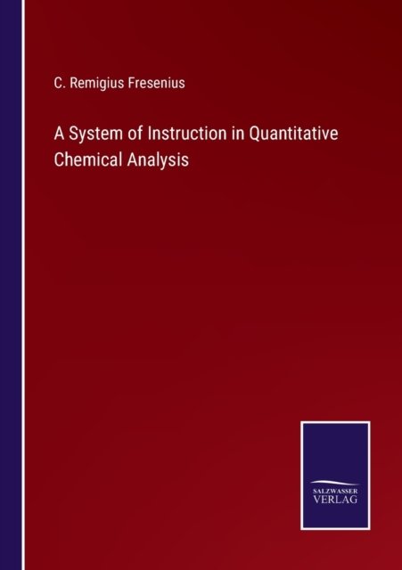 Cover for C Remigius Fresenius · A System of Instruction in Quantitative Chemical Analysis (Paperback Book) (2022)