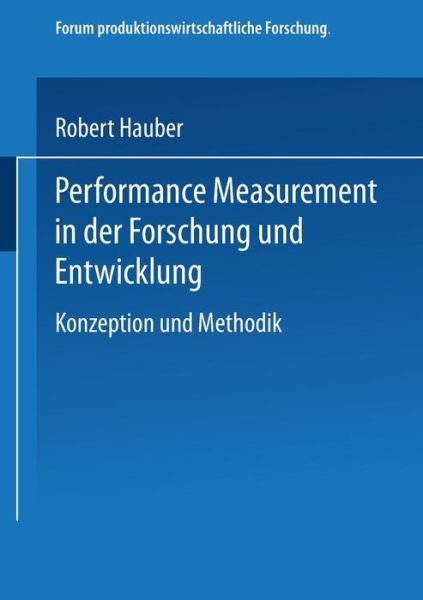 Robert Hauber · Performance Measurement in Der Forschung Und Entwicklung: Konzeption Und Methodik - Forum Produktionswirtschaftliche Forschung (Paperback Book) [2002 edition] (2002)