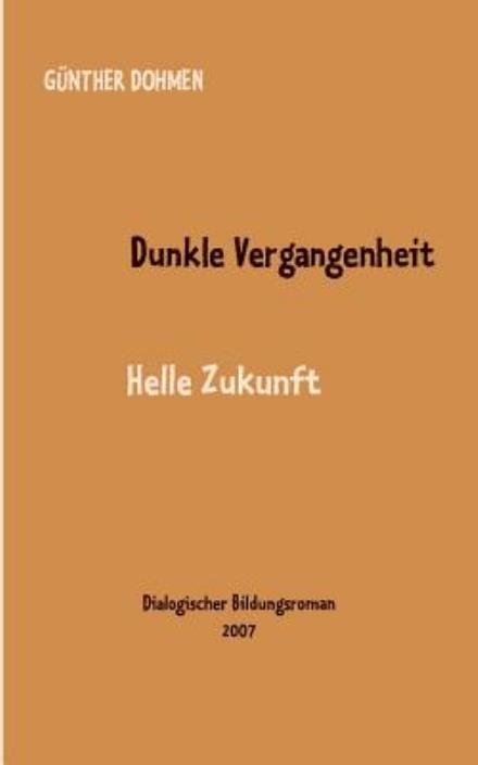 Cover for Gnther Dohmen · Dunkle Vergangenheit - Helle Zukunft (Pocketbok) [German edition] (2007)