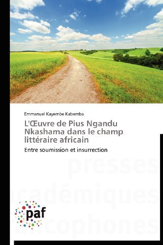 Cover for Emmanuel Kayembe Kabemba · L'oeuvre De Pius Ngandu Nkashama Dans Le Champ Littéraire Africain: Entre Soumission et Insurrection (Paperback Book) [French edition] (2018)