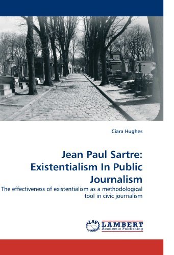 Cover for Ciara Hughes · Jean Paul Sartre: Existentialism in Public Journalism: the Effectiveness of Existentialism As a Methodological Tool in Civic Journalism (Paperback Book) (2010)