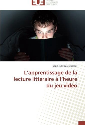 Cover for Sophie De Quatrebarbes · L'apprentissage De La Lecture Littéraire À L'heure Du Jeu Vidéo (Paperback Book) [French edition] (2018)