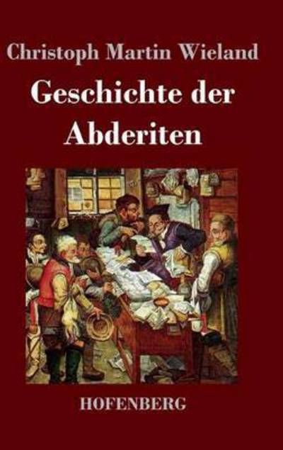 Geschichte Der Abderiten - Christoph Martin Wieland - Books - Hofenberg - 9783843020503 - May 5, 2016