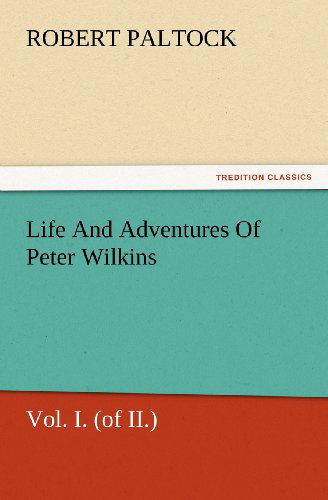 Cover for Robert Paltock · Life and Adventures of Peter Wilkins, Vol. I. (Of Ii.) (Tredition Classics) (Taschenbuch) (2012)