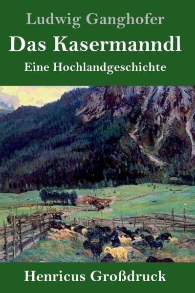Cover for Ludwig Ganghofer · Das Kasermanndl (Grossdruck) (Inbunden Bok) (2019)