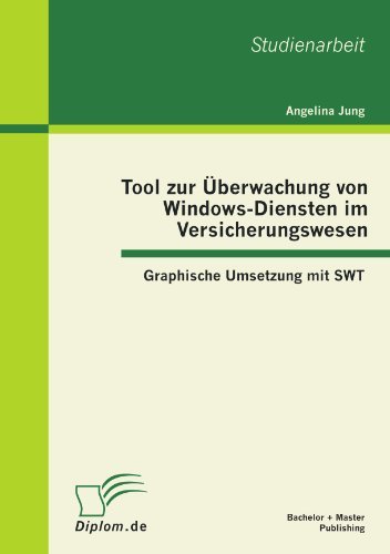 Cover for Angelina Jung · Tool Zur Überwachung Von Windows-diensten Im Versicherungswesen: Graphische Umsetzung Mit Swt (Paperback Book) [German edition] (2012)