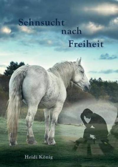 Cover for König · Sehnsucht nach Freiheit (Buch) (2017)