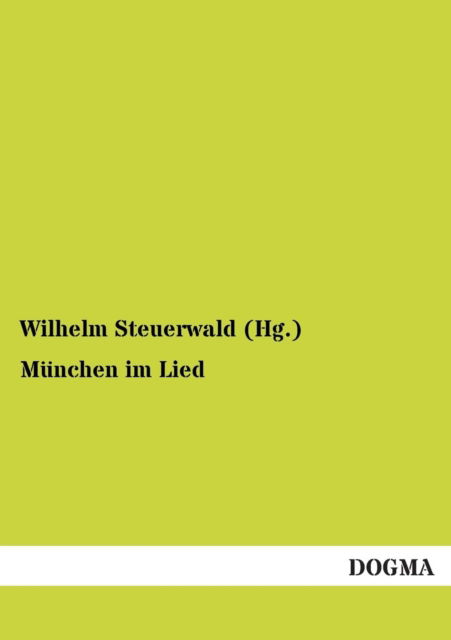 Cover for Steuerwald (Hg ), Wilhelm · Munchen im Lied (Paperback Book) [German edition] (2012)