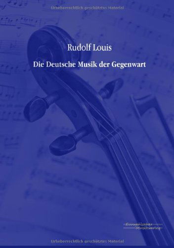 Die Deutsche Musik der Gegenwart - Rudolf Louis - Livres - Vero Verlag - 9783956980503 - 8 novembre 2019