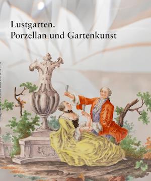 Cover for Dr. Christian Lechelt · Lustgarten. Porzellan und Gartenkunst (Book) (2024)