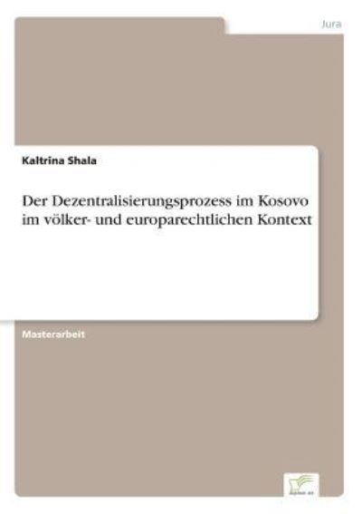 Cover for Kaltrina Shala · Der Dezentralisierungsprozess im Kosovo im voelker- und europarechtlichen Kontext (Paperback Book) (2017)