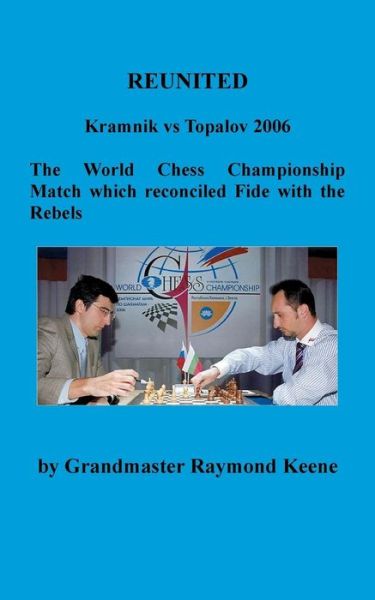 Cover for Raymond Keene · Reunited Kramnik vs Topalov 2006 the World Chess Championship Match: the World Chess Championship Match Which Reconciled Fide with the Rebels (Paperback Book) (2013)