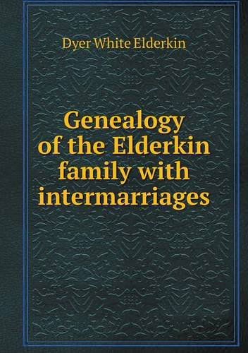 Cover for Dyer White Elderkin · Genealogy of the Elderkin Family with Intermarriages (Paperback Book) (2013)