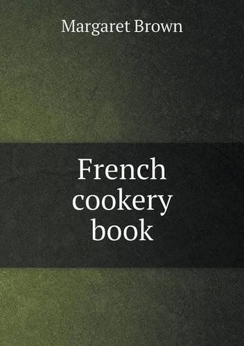 French Cookery Book - Margaret Brown - Books - Book on Demand Ltd. - 9785518829503 - January 26, 2013