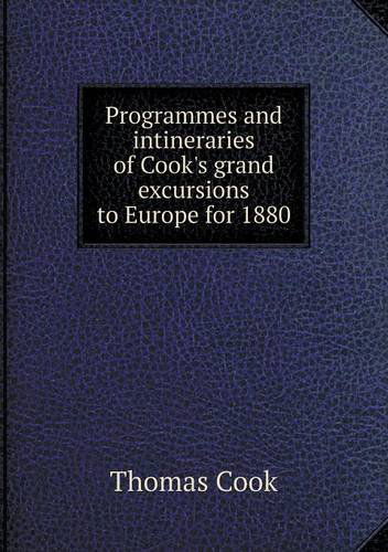 Cover for Thomas Cook · Programmes and Intineraries of Cook's Grand Excursions to Europe for 1880 (Paperback Book) (2013)