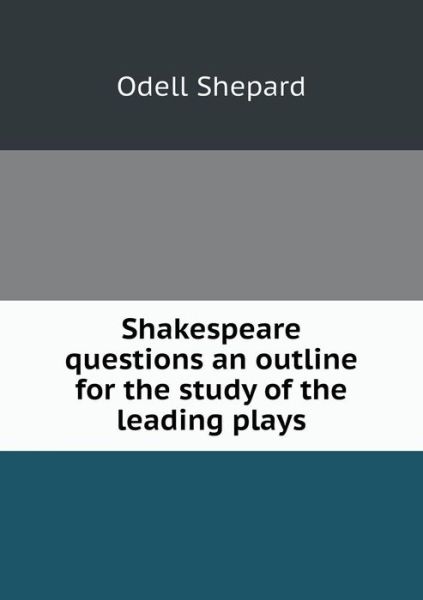 Cover for Odell Shepard · Shakespeare Questions an Outline for the Study of the Leading Plays (Paperback Book) (2015)