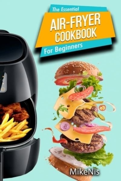 Cover for Mikenis · The Essential Air Fryer Cookbook for Beginners (Paperback Book) (2021)