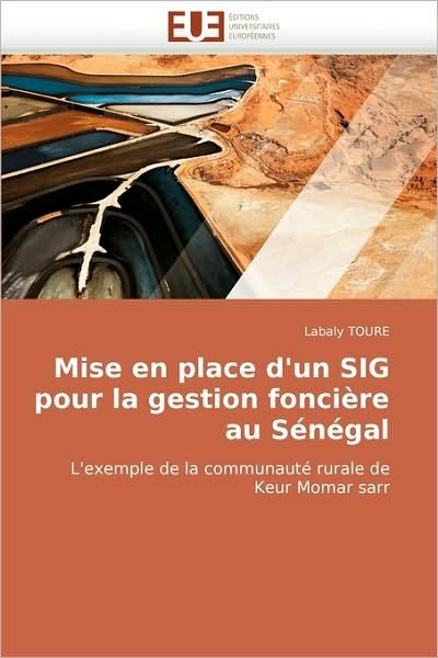 Cover for Labaly Toure · Mise en Place D'un Sig Pour La Gestion Foncière Au Sénégal: L'exemple De La Communauté Rurale De Keur Momar Sarr (Paperback Book) [French edition] (2018)