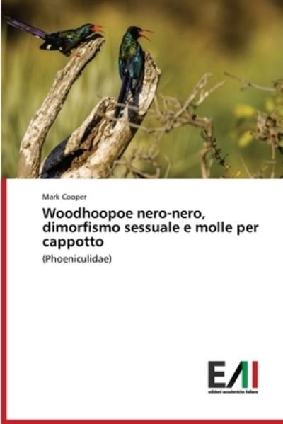 Woodhoopoe nero-nero, dimorfismo sessuale e molle per cappotto - Mark Cooper - Böcker - Edizioni Accademiche Italiane - 9786200839503 - 2 april 2021