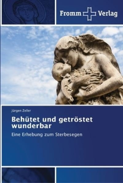 Cover for Zeller · Behütet und getröstet wunderbar (Buch) (2018)