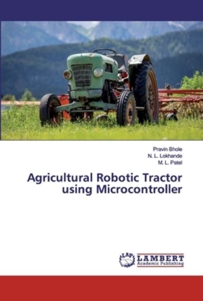 Agricultural Robotic Tractor usin - Bhole - Livros -  - 9786202525503 - 21 de abril de 2020