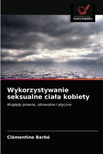 Cover for Clementine Barbe · Wykorzystywanie seksualne ciala kobiety (Paperback Book) (2021)