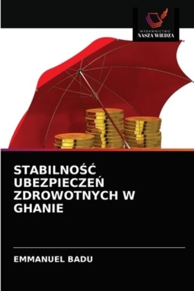 Cover for Emmanuel Badu · Stabilno?? Ubezpiecze? Zdrowotnych W Ghanie (Paperback Book) (2021)