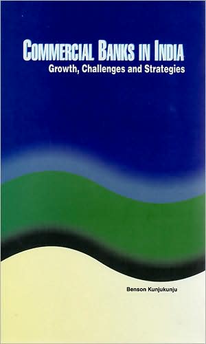 Cover for Benson Kunjukunju · Commercial Banks in India: Growth, Challenges &amp; Strategies (Hardcover Book) (2008)