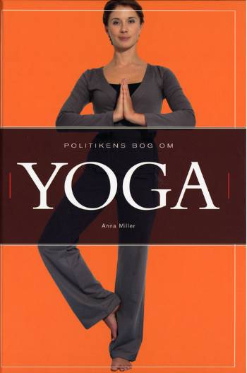 Cover for Anna Miller · Politikens bog om: Politikens bog om yoga (Bound Book) [1. wydanie] (2007)