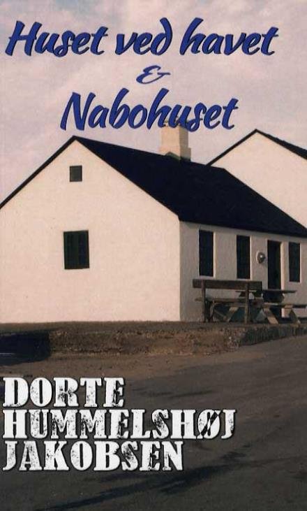 Cover for Dorte Hummelshøj Jakobsen · Huset ved havet &amp; Nabohuset (Sewn Spine Book) [1.º edición] (2015)