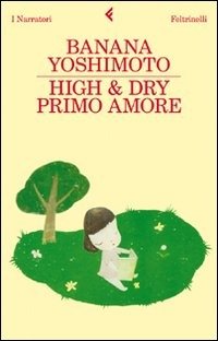 Cover for Banana Yoshimoto · High &amp; Dry. Primo Amore (Book)
