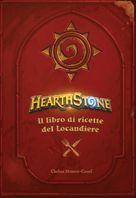 Cover for Chelsea Monroe-Cassel · Hearthstone. Il Libro Di Ricette Del Locandiere. Ediz. Illustrata (Book)