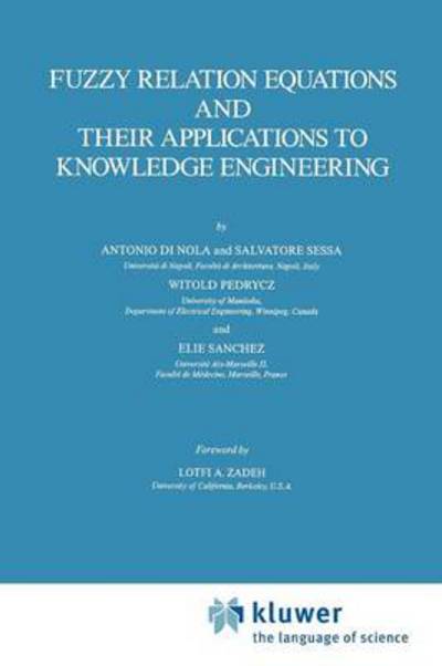 Cover for Antonio Di Nola · Fuzzy Relation Equations and Their Applications to Knowledge Engineering - Theory and Decision Library: D (Paperback Book) [1st Ed. Softcover of Orig. Ed. 1989 edition] (2010)