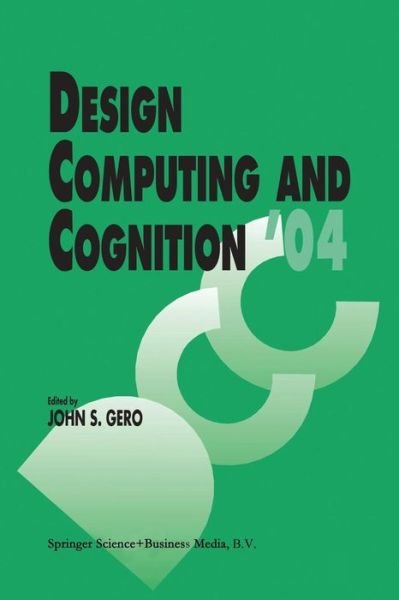 Design Computing and Cognition '04 - John S Gero - Livres - Springer - 9789048166503 - 10 avril 2011