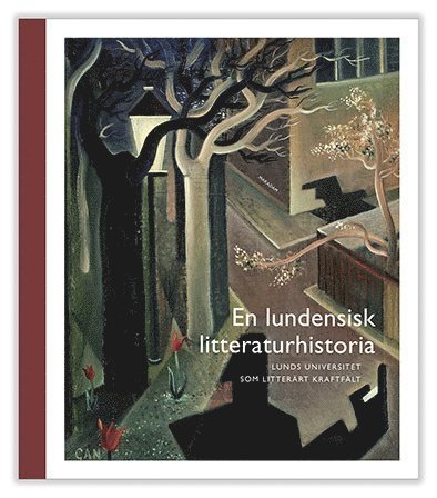 Johan Stenström · En lundensisk litteraturhistoria : Lunds universitet som litterärt kraftfält (Bog) (2017)