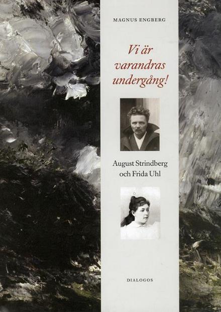 Cover for Magnus Engberg · Vi är varandras undergång! : August Strindberg och Frida Uhl (Hardcover Book) (2012)