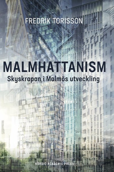 Cover for Fredrik Torisson · Malmhattanism: Skyskrapan i Malmös utveckling (Bound Book) (2021)