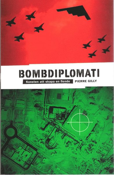 Cover for Pierre Gilly · Bombdiplomati : konsten att skapa en fiende (Book) (2008)