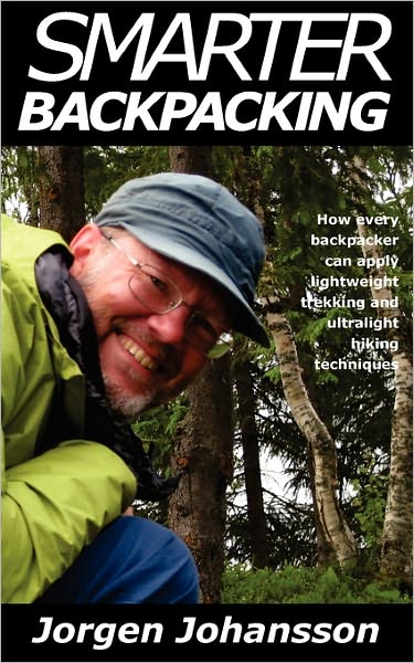 Smarter Backpacking: Or How Every Backpacker Can Apply Lightweight Trekking and Ultralight Hiking Techniques - Jorgen Johansson - Books - NUI AB - 9789197905503 - November 10, 2010