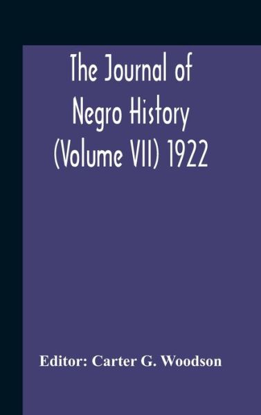 The Journal Of Negro History (Volume Vii) 1922 - Carter G Woodson - Książki - Alpha Edition - 9789354188503 - 29 października 2020