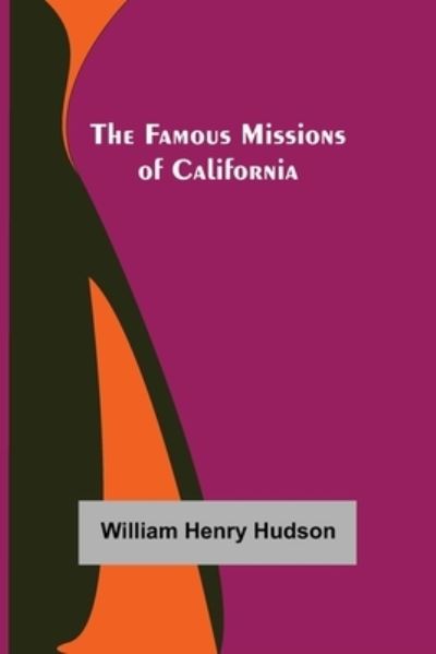 Cover for William Henry Hudson · The Famous Missions of California (Paperback Book) (2021)