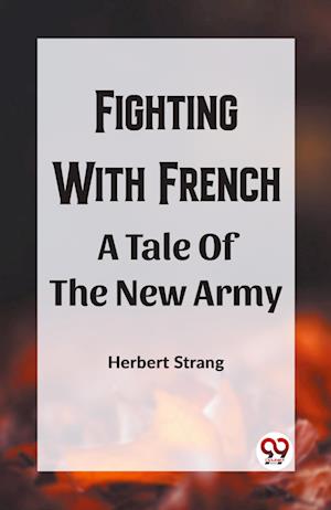 Cover for Herbert Strang · Fighting With Frencha A Tale Of The New Army (Paperback Book) (2024)